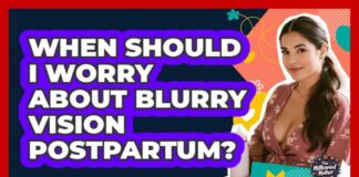 When Should I Worry About Blurry Vision Postpartum?